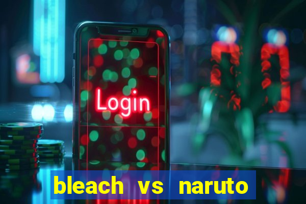 bleach vs naruto 2.6 jogos de luta